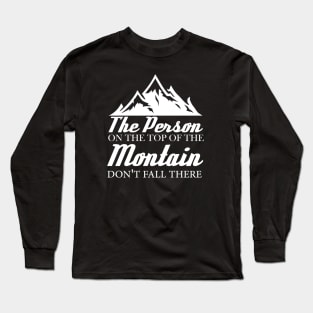 the person on the top of the mountain didn't fall there Long Sleeve T-Shirt